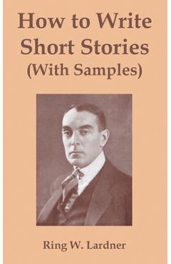 Coperta cărții 'How to Write Short Stories with Samples - Ringgold Wilmer Lardner'