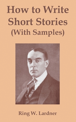 Coperta cărții 'How to Write Short Stories with Samples - Ringgold Wilmer Lardner'