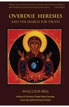 Poza produsului Overdue Heresies: And the Search for Truth - Malcolm H. Bell