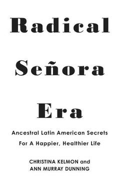 Poza produsului Radical Senora Era: Ancestral Latin American Secrets for a Happier, Healthier Life - Christina Kelmon