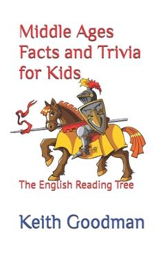 Coperta cărții 'Middle Ages Facts and Trivia for Kids: The English Reading Tree - Keith Goodman'