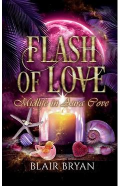 Flash of Love: Midlife in Aura Cove Book 6: Midlife in Aura Cove - Blair Bryan