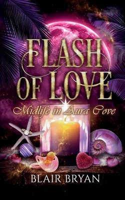 Flash of Love: Midlife in Aura Cove Book 6: Midlife in Aura Cove - Blair Bryan