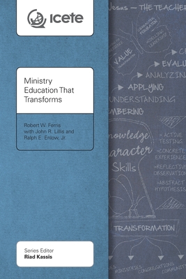 Ministry Education That Transforms: Modeling and Teaching the Transformed Life - Robert W. Ferris