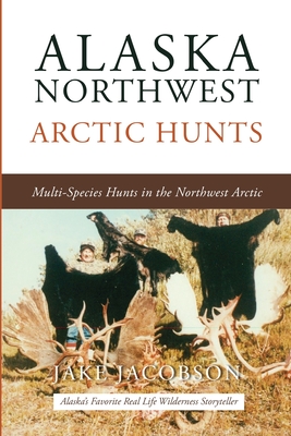Alaska Northwest Arctic Hunts: Multi-Species Hunts in the Northwest Arctic - Jake Jacobson