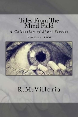 Tales from the Mind Field: A Collection of Short Stories - R. M. Villoria