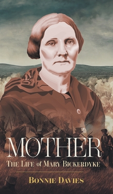 Mother: The Life of Mary Bickerdyke - Bonnie Davies
