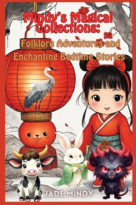 Mindy's Magical Collections: Folklore Adventures and Enchanting Bedtime Stories: Children's Stories Exploring Chinese Festivals Myths and Fables - Jade Mindy