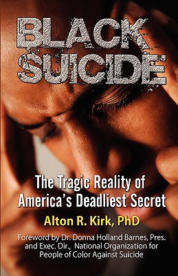 Black Suicide: The Tragic Reality of America's Deadliest Secret - Alton R. Kirk