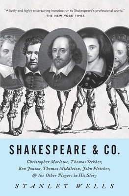 Shakespeare & Co.: Christopher Marlowe, Thomas Dekker, Ben Jonson, Thomas Middleton, John Fletcher and the Other Players in His Story - Stanley Wells