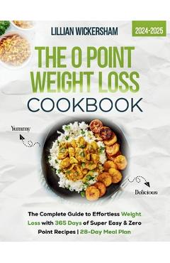 Coperta cărții 'The 0 Point Weight Loss Cookbook 2024-2025: The Complete Guide to Effortless Weight Loss with 365 Days of Super Easy &'