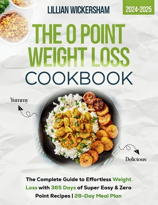 Coperta cărții 'The 0 Point Weight Loss Cookbook 2024-2025: The Complete Guide to Effortless Weight Loss with 365 Days of Super Easy &'