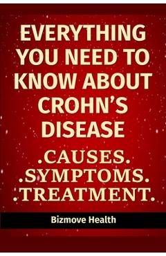 Coperta cărții 'Everything you need to know about Crohn's Disease: Causes, Symptoms, Treatment - Bizmove Health'