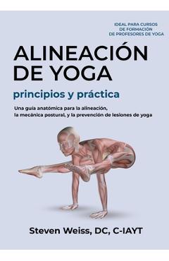 Coperta cărții 'Alineación de Yoga Principios y Práctica: Una Guía Anatómica para la Alineación, la Mecánica Postural, y la Prevención'