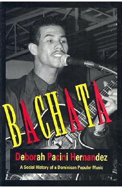 Coperta cărții 'Bachata: A Social History of a Dominican Popular Music - Deborah Pacini'