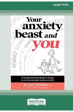 Coperta cărții 'Your Anxiety Beast and You: A Compassionate Guide to Living in an Increasingly Anxious World (16pt Large Print Edition)'