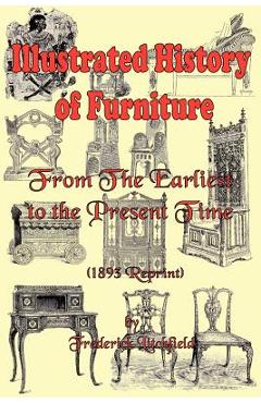 Poza produsului Illustrated History of Furniture: From the Earliest to the Present Time (1893 Reprint) - Frederick Litchfield