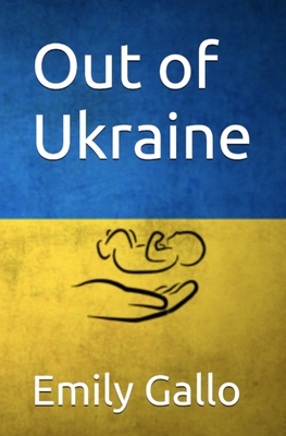 Out of Ukraine - Emily Gallo