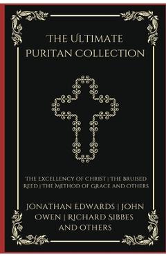 Poza produsului The Ultimate Puritan Collection: The Excellency of Christ, The Bruised Reed, The Method of Grace, and others (Grapevine Press) - Jonathan Edwards