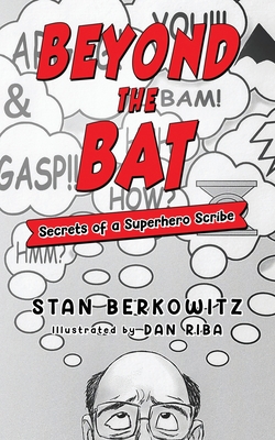 Beyond the Bat: Secrets of a Superhero Scribe - Dan Riba