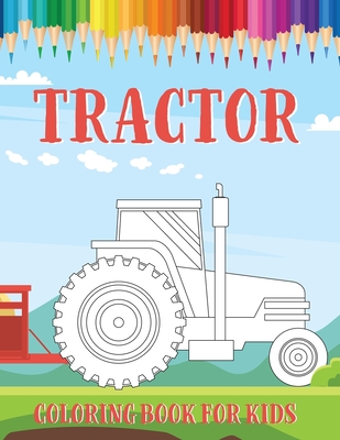 Tractor Coloring Book for Kids: Fun Drawings of Tractors and Farm Vehicles in Farm Life Scenes to Coloring - Fine Bee Publishing