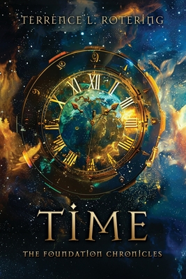 Time: The Foundation Chronicles - Terrence L. Rotering