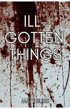 Coperta cărții 'Ill-Gotten Things - Matt Bliss'