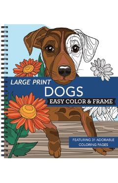 Coperta cărții 'Large Print Easy Color & Frame - Dogs (Stress Free Coloring Book) -'