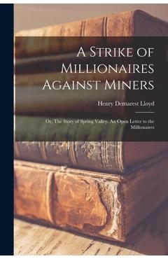 Coperta cărții 'A Strike of Millionaires Against Miners; or, The Story of Spring Valley. An Open Letter to the Millionaires - Henry'