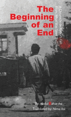 The Beginning of an End: Abdul Qahar Asi Translated by: Nima Asi - Abdul Qahar Asi