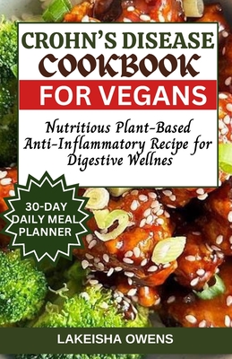 Coperta cărții 'Crohn's Disease Cookbook for Vegans: Nutritious plant-based anti-inflammatory recipe for digestive wellness - Lakeisha'