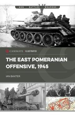 Poza produsului The East Pomeranian Offensive, 1945: Destruction of German Forces in Pomerania and West Prussia - Ian Baxter