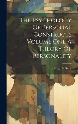 The Psychology Of Personal Constructs Volume One A Theory Of Personality - George A. Kelly