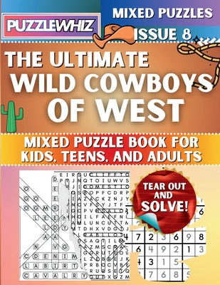 The Ultimate Wild Cowboys of West Mixed Puzzle Book for Kids, Teens, and Adults: 16 Types of Engaging Variety Puzzles: Word Search and Math Games (Iss - Puzzlewhiz Publishing