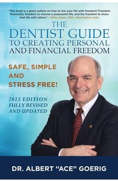 Coperta cărții 'The Dentist Guide to Creating Personal and Financial Freedom: 2023 Edition Fully Revised and Updated - Albert Ace Goerig'