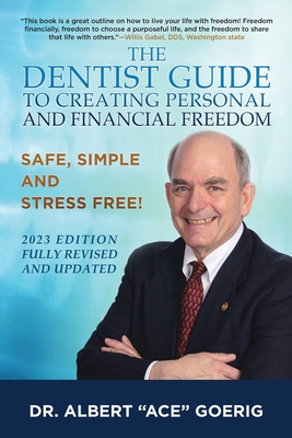 Coperta cărții 'The Dentist Guide to Creating Personal and Financial Freedom: 2023 Edition Fully Revised and Updated - Albert Ace Goerig'