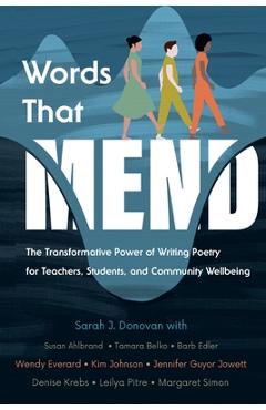 Coperta cărții 'Words That Mend: The Transformative Power of Writing Poetry for Teachers, Students, and Community Wellbeing - Sarah J.'