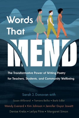 Coperta cărții 'Words That Mend: The Transformative Power of Writing Poetry for Teachers, Students, and Community Wellbeing - Sarah J.'