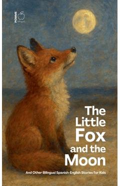 Poza produsului The Little Fox And The Moon And Other Bilingual Spanish-English Stories for Kids - Pomme Bilingual