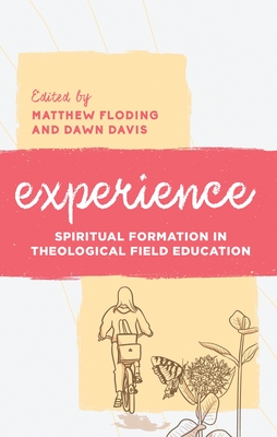 Experience: Spiritual Formation in Theological Field Education - Matthew Floding
