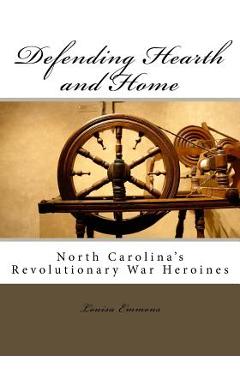 Coperta cărții 'Defending Hearth and Home: North Carolina's Revolutionary War Heroines - Louisa Emmons'