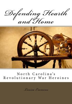 Coperta cărții 'Defending Hearth and Home: North Carolina's Revolutionary War Heroines - Louisa Emmons'
