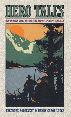 Hero Tales: How Common Lives Reveal the Uncommon Genius of America - H. C. Lodge