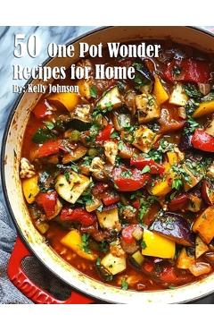 Coperta cărții '50 One Pot Wonder Recipes for Home - Kelly Johnson'