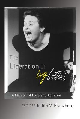 The Liberation of Ivy Bottini: A Memoir of Love and Activism - Judith V. Branzburg