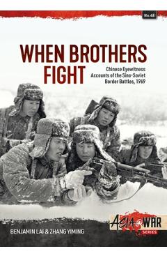 Coperta cărții 'When Brothers Fight: Chinese Eyewitness Accounts of the Sino-Soviet Border Battles, 1969 - Benjamin Lai'