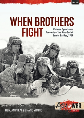 Coperta cărții 'When Brothers Fight: Chinese Eyewitness Accounts of the Sino-Soviet Border Battles, 1969 - Benjamin Lai'