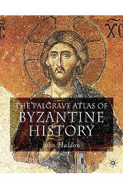 Coperta cărții 'The Palgrave Atlas of Byzantine History - J. Haldon'