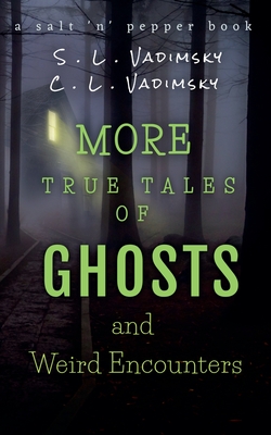 More True Tales of Ghosts and Weird Encounters - C. L. Vadimsky