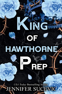 King of Hawthorne Prep (Special Edition): A Dark, Enemies-to-Lovers New Adult Bully Sports Romance - Jennifer Sucevic